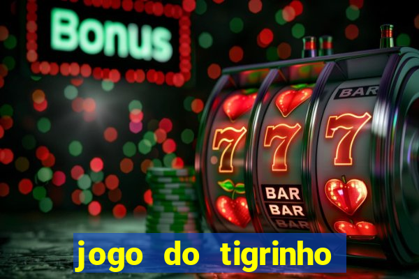 jogo do tigrinho paga de verdade